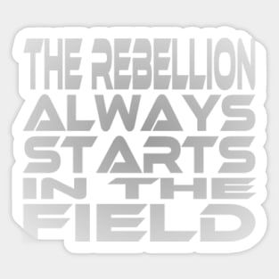 The Rebellion Always Starts in the Field Idium Series Sticker